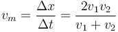 v_m=\frac{\Delta x}{\Delta t}=\frac{2v_1v_2}{v_1+v_2}