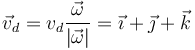 \vec{v}_d= v_d\frac{\vec{\omega}}{|\vec{\omega}|}=\vec{\imath}+\vec{\jmath}+\vec{k}