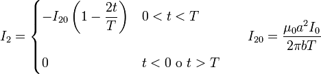 I_2 = \begin{cases}\displaystyle -I_{20}\left(1-\frac{2t}{T}\right) & 0 < t < T \\ & \\ 0 & t<0\ \mathrm{o}\ t>T\end{cases}\qquad I_{20}=\frac{\mu_0a^2I_0}{2\pi bT}