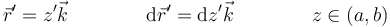 \vec{r}'=z'\vec{k}\qquad\qquad\mathrm{d}\vec{r}'=\mathrm{d}z'\vec{k}\qquad\qquad z\in(a,b)