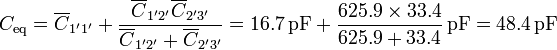 C_\mathrm{eq}=\overline{C}_{1'1'}+\frac{\overline{C}_{1'2'}\overline{C}_{2'3'}}{\overline{C}_{1'2'}+\overline{C}_{2'3'}}=
16.7\,\mathrm{pF} +\frac{625.9\times 33.4}{625.9+33.4}\,\mathrm{pF}= 48.4\,\mathrm{pF}