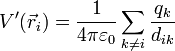 V'(\vec{r}_i)=\frac{1}{4\pi\varepsilon_0}\sum_{k\neq i}\frac{q_k}{d_{ik}}