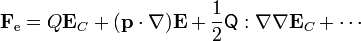 \mathbf{F}_\mathrm{e}=Q\mathbf{E}_C+(\mathbf{p}\cdot\nabla)\mathbf{E}+\frac{1}{2}\mathsf{Q}:\nabla\nabla\mathbf{E}_C+\cdots