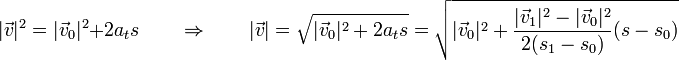 |\vec{v}|^2 = |\vec{v}_0|^2+2a_t s\qquad\Rightarrow\qquad |\vec{v}|=\sqrt{|\vec{v}_0|^2+2a_t s} = \sqrt{|\vec{v}_0|^2+\frac{|\vec{v}_1|^2-|\vec{v}_0|^2}{2(s_1-s_0)}(s-s_0)}