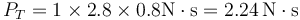 P_T=1\times 2.8\times 0.8 \mathrm{N}\cdot\mathrm{s}=2.24\,\mathrm{N}\cdot\mathrm{s} 