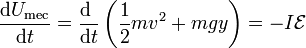 \frac{\mathrm{d}U_\mathrm{mec}}{\mathrm{d}t}=\frac{\mathrm{d}\ }{\mathrm{d}t}\left(\frac{1}{2}mv^2+mgy\right)=-I\mathcal{E}