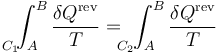 \int_{A\!\!\!\!\!\!\!\!\!\!\!\!\!\!\!C_1}^B\frac{\delta Q^\mathrm{rev}}{T} =\ \int_{A\!\!\!\!\!\!\!\!\!\!\!\!\!\!\!\!C_2}^B\frac{\delta Q^\mathrm{rev}}{T}