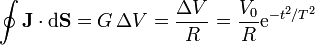 \oint \mathbf{J}\cdot\mathrm{d}\mathbf{S}=G\,\Delta V = \frac{\Delta V}{R}=\frac{V_0}{R}\mathrm{e}^{-t^2/T^2}