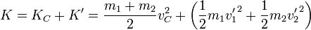 K = K_C + K' = \frac{m_1+m_2}{2}v_C^2 + \left(\frac{1}{2}m_1{v'_1}^2+\frac{1}{2}m_2{v'_2}^2\right)