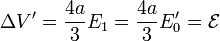 \Delta V' = \frac{4a}{3}E_1 = \frac{4a}{3}E'_0=\mathcal{E}\,