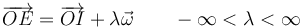 \overrightarrow{OE} = \overrightarrow{OI} + \lambda\vec{\omega}\qquad -\infty< \lambda < \infty