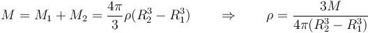 M = M_1 + M_2 = \frac{4\pi}{3}\rho (R_2^3-R_1^3) \qquad\Rightarrow\qquad \rho = \frac{3M}{4\pi(R_2^3-R_1^3)}