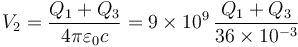 V_2 = \frac{Q_1+Q_3}{4\pi\varepsilon_0c}=9\times 10^9\,\frac{Q_1+Q_3}{36\times 10^{-3}}