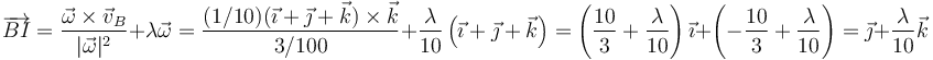 \overrightarrow{BI}=\frac{\vec{\omega}\times\vec{v}_B}{|\vec{\omega}|^2}+\lambda\vec{\omega}=\frac{(1/10)(\vec{\imath}+\vec{\jmath}+\vec{k})\times\vec{k}}{3/100}+\frac{\lambda}{10}\left(\vec{\imath}+\vec{\jmath}+\vec{k}\right)=\left(\frac{10}{3}+\frac{\lambda}{10}\right)\vec{\imath}+\left(-\frac{10}{3}+\frac{\lambda}{10}\right)=\vec{\jmath}+\frac{\lambda}{10}\vec{k}