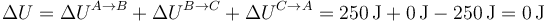 \Delta U = \Delta U^{A\to B}+ \Delta U^{B\to C}+\Delta U^{C\to A} = 250\,\mathrm{J}+0\,\mathrm{J}-250\,\mathrm{J} = 0\,\mathrm{J}