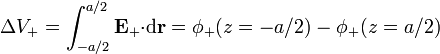 \Delta
V_+=\int_{-a/2}^{a/2}\mathbf{E}_+{\cdot}\mathrm{d}\mathbf{r}=\phi_+(z=-a/2)-\phi_+(z=a/2)