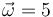 \vec{\omega}=5