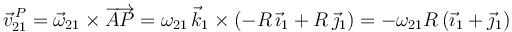 \vec{v}^{\, P}_{21}=\vec{\omega}_{21}\times\overrightarrow{AP}=\omega_{21}\,\vec{k}_1\times (-R\,\vec{\imath}_1+R\,\vec{\jmath}_1)=-\omega_{21}R\,(\vec{\imath}_1+\vec{\jmath}_1)
