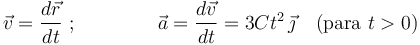 \vec{v}=\frac{d\vec{r}}{dt}\,\, ;\,\,\,\,\,\,\,\,\,\,\,\,\,\,\,\,\,\,\,\,\,\,\,\, \vec{a}=\frac{d\vec{v}}{dt}=3C t^2\,\vec{\jmath}\,\,\,\,\,\, (\mathrm{para}\,\, t>0)