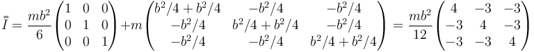 \bar{\bar{I}}=\frac{mb^2}{6}\begin{pmatrix}1 & 0 & 0 \\ 0 & 1 & 0 \\ 0 & 0 & 1\end{pmatrix}+m\begin{pmatrix}b^2/4+b^2/4 & -b^2/4 & -b^2/4 \\ -b^2/4 & b^2/4+b^2/4 & -b^2/4 \\ -b^2/4 & -b^2/4 & b^2/4+b^2/4\end{pmatrix}=\frac{mb^2}{12}\begin{pmatrix}4 & -3 & -3 \\ -3 & 4 & -3 \\ -3 & -3 & 4\end{pmatrix}