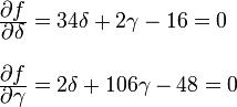 
  \left.
  \begin{array}{l}
    \frac{\displaystyle\partial f}{\displaystyle\partial\delta}=34\delta+2\gamma-16=0\\ \\
    \frac{\displaystyle\partial f}{\displaystyle\partial\gamma}=2\delta+106\gamma-48=0
  \end{array}
  \right.
