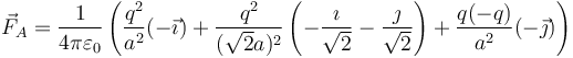 \vec{F}_A = \frac{1}{4\pi\varepsilon_0}\left(\frac{q^2}{a^2}(-\vec{\imath})+\frac{q^2}{(\sqrt{2}a)^2}\left(-\frac{\imath}{\sqrt{2}}-\frac{\jmath}{\sqrt{2}}\right)+\frac{q(-q)}{a^2}(-\vec{\jmath})\right)