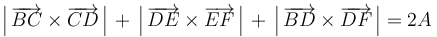 \left|\,\overrightarrow{BC}\times\overrightarrow{CD}\,\right|\,+\,\left|\,\overrightarrow{DE}\times\overrightarrow{EF}\,\right|\,+\,\left|\,\overrightarrow{BD}\times\overrightarrow{DF}\,\right|=2A\,