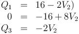 \begin{array}{rcl}
Q_1 & = & 16-2V_2) \\
0 & = & -16+8V_2 \\
Q_3 & = & -2V_2
\end{array}