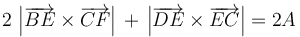 2\,\left|\overrightarrow{BE}\times\overrightarrow{CF}\right|\,+\,\left|\overrightarrow{DE}\times\overrightarrow{EC}\right|=2A\,