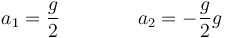 a_1 =\frac{g}{2}\qquad\qquad a_2 = -\frac{g}{2}g
