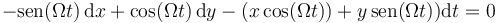 -\mathrm{sen}(\Omega t)\,\mathrm{d}x+\cos(\Omega t)\,\mathrm{d}y-(x\cos(\Omega t))+y\,\mathrm{sen}(\Omega t))\mathrm{d}t=0