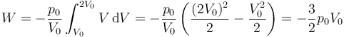 W = -\frac{p_0}{V_0}\int_{V_0}^{2V_0}V\,\mathrm{d}V=-\frac{p_0}{V_0}\left(\frac{(2V_0)^2}{2}-\frac{V_0^2}{2}\right)= -\frac{3}{2}p_0V_0