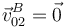 \vec{v}^{B}_{02}=\vec{0}\,