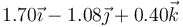 1.70\vec{\imath}-1.08\vec{\jmath}+0.40\vec{k}