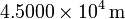 4.5000\times 10^4\,\mathrm{m}