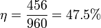 \eta = \frac{456}{960} = 47.5\%