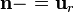 \mathbf{n}-=\mathbf{u}_r