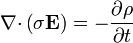 \nabla{\cdot}\left(\sigma\mathbf{E}\right)=-\frac{\partial\rho}{\partial t}