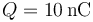Q = −10 \,\mathrm{nC}