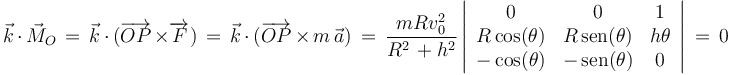 \vec{k}\,\cdot\,\vec{M}_O\,=\,\vec{k}\,\cdot\,(\overrightarrow{OP}\,\times \overrightarrow{F})\,=\,\vec{k}\,\cdot\,(\overrightarrow{OP}\,\times\, m\,\vec{a})\,=\,\frac{mRv_0^2}{R^2\,+h^2}\left|\begin{array}{ccc} 0 & 0 & 1 \\ R\,\mathrm{cos}(\theta) & R\,\mathrm{sen}(\theta) & h\theta \\ -\,\mathrm{cos}(\theta) & -\,\mathrm{sen}(\theta) & 0 \end{array}\right|\,=\,0