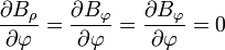 \frac{\partial{}B_\rho}{\partial \varphi} = \frac{\partial{}B_\varphi}{\partial \varphi} = \frac{\partial{}B_\varphi}{\partial \varphi}  = 0