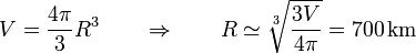 V = \frac{4\pi}{3}R^3\qquad \Rightarrow\qquad R \simeq \sqrt[3]{\frac{3V}{4\pi}}=700\,\mathrm{km}