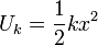 
  U_k=\dfrac{1}{2}kx^2
