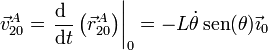 \vec{v}^A_{20}=\left.\frac{\mathrm{d}\ }{\mathrm{d}t}\left(\vec{r}^A_{20}\right)\right|_0=-L\dot{\theta}\,\mathrm{sen}(\theta)\vec{\imath}_0