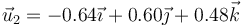 \vec{u}_2=-0.64\vec{\imath}+0.60\vec{\jmath}+0.48\vec{k}