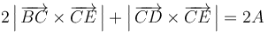 2\left|\,\overrightarrow{BC}\times\overrightarrow{CE}\,\right|+\left|\,\overrightarrow{CD}\times\overrightarrow{CE}\,\right|=2A\,