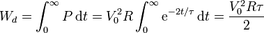 W_d = \int_0^\infty P\,\mathrm{d}t = V_0^2R\int_0^\infty \mathrm{e}^{-2t/\tau}\,\mathrm{d}t = \frac{V_0^2R\tau}{2}