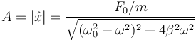 A = |\hat{x}| = \frac{F_0/m}{\sqrt{(\omega_0^2-\omega^2)^2 + 4\beta^2\omega^2}}