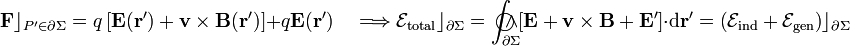 \mathbf{F}\rfloor_{P^\prime\in\partial\Sigma}=q\left[\mathbf{E}(\mathbf{r}^\prime)+\mathbf{v}\times\mathbf{B}(\mathbf{r}^\prime)\right]+q\mathbf{E}(\mathbf{r}^\prime)\quad\Longrightarrow\mathcal{E}_\mathrm{total}\rfloor_{\partial\Sigma}=\int_{\partial\Sigma}\!\!\!\!\!\!\!\!\!\bigcirc\!\!\!\wedge \left[\mathbf{E}+\mathbf{v}\times\mathbf{B}+\mathbf{E}^\prime\right]\cdot\mathrm{d}\mathbf{r}^\prime=\left(\mathcal{E}_\mathrm{ind}+\mathcal{E}_\mathrm{gen}\right)\rfloor_{\partial\Sigma}