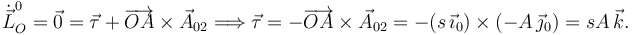 
\dot{\vec{L}}^{0}_O=\vec{0} = \vec{\tau} +
\overrightarrow{OA}\times\vec{A}_{02} 
\Longrightarrow
\vec{\tau} = 
-\overrightarrow{OA}\times\vec{A}_{02}
=-(s\,\vec{\imath}_0)\times(-A\,\vec{\jmath}_0)
=
sA\,\vec{k}.
